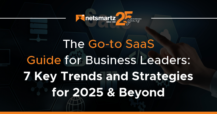 The Go-to SaaS Guide for Business Leaders: 7 Key Trends and Strategies for 2025 & Beyond