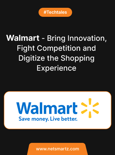 Walmart – Bring Innovation, Fight Competition and Digitize the Shopping Experience
